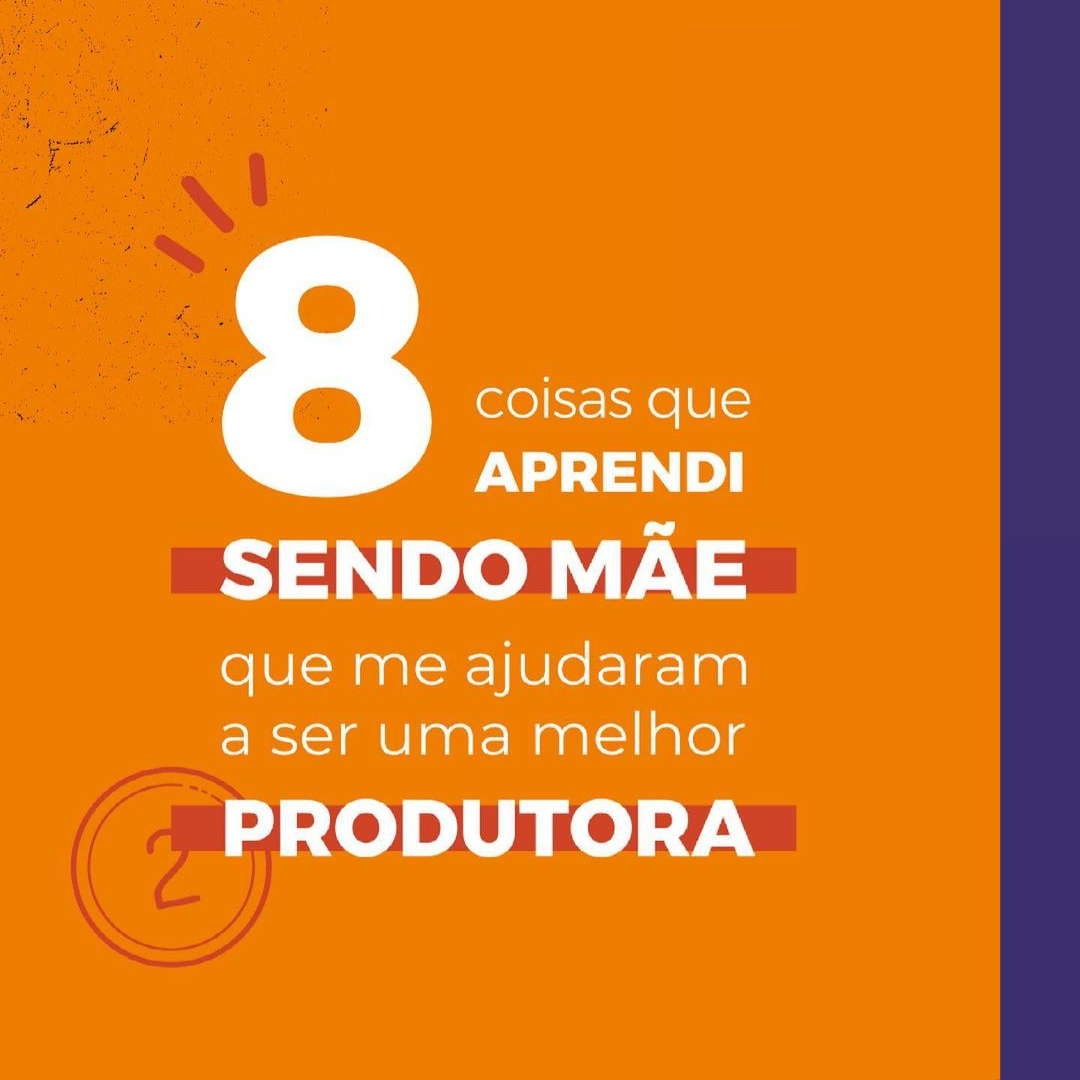 8 coisas de produção que aprendi sendo mãe